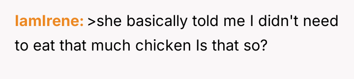 IamIrene >she basically told me I didn't need to eat...