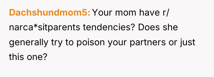 Dachshundmom5 Your mom have r/ narca*sitparents tendencies? Does she generally...