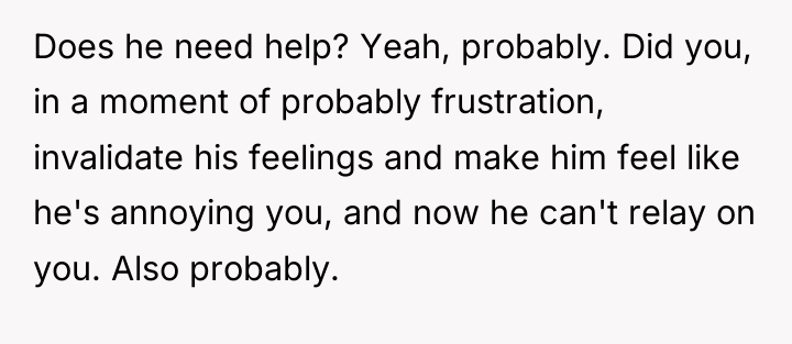 Does he need help? Yeah, probably. Did you, in a...