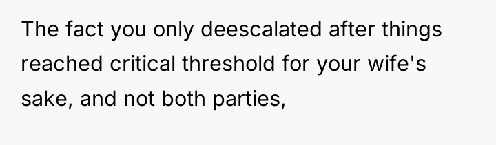 The fact you only deescalated after things reached critical threshold...