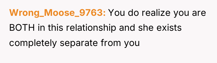 Wrong_Moose_9763 You do realize you are BOTH in this relationship...