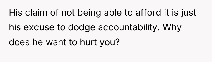 His claim of not being able to afford it is...
