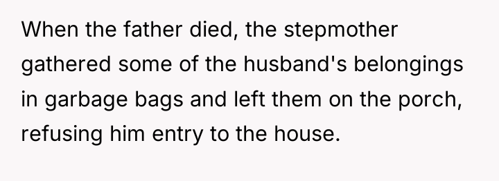 When the father died, the stepmother gathered some of the...