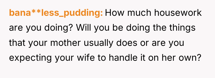 bana**less_pudding How much housework are you doing? Will you be...