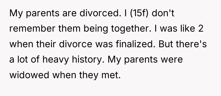 My parents are divorced. I (15f) don't remember them being...