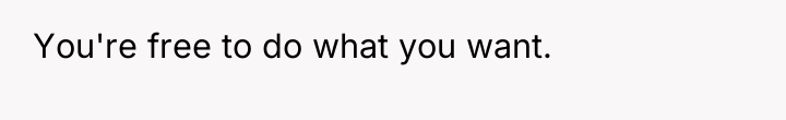 You're free to do what you want.