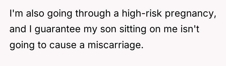 I'm also going through a high-risk pregnancy, and I guarantee...
