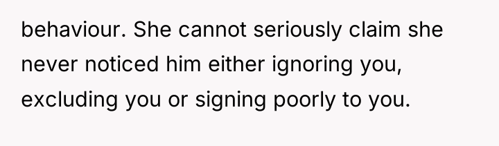 behaviour. She cannot seriously claim she never noticed him either...