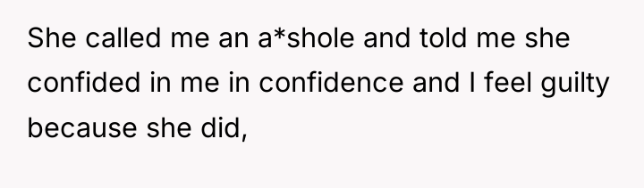 She called me an a*shole and told me she confided...