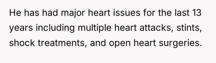 He has had major heart issues for the last 13...