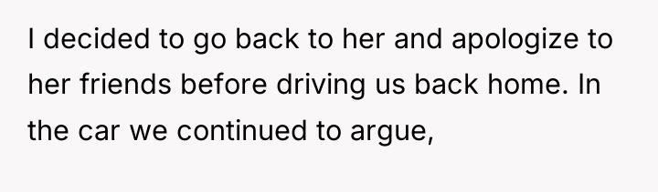 I decided to go back to her and apologize to...