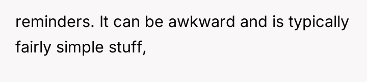 reminders. It can be awkward and is typically fairly simple...