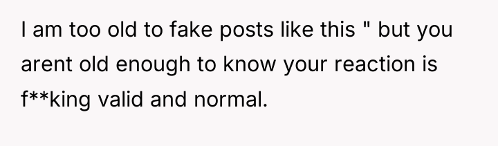 I am too old to fake posts like this "...