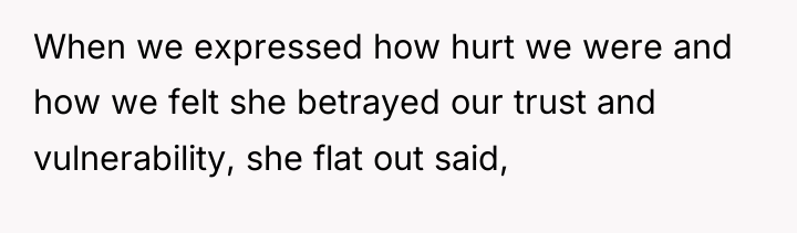 When we expressed how hurt we were and how we...