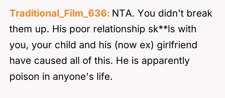 Traditional_Film_636 NTA. You didn't break them up. His poor relationship...