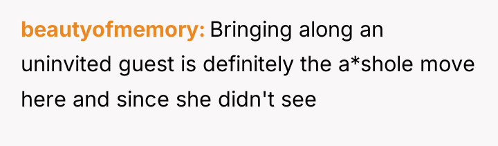 beautyofmemory Bringing along an uninvited guest is definitely the a*shole...