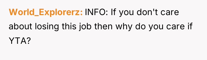 World_Explorerz INFO: If you don't care about losing this job...