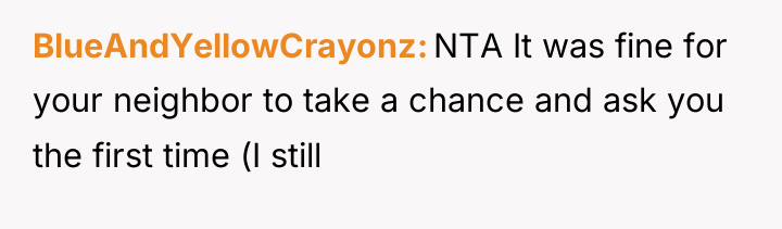BlueAndYellowCrayonz NTA It was fine for your neighbor to take...