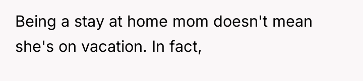 Being a stay at home mom doesn't mean she's on...