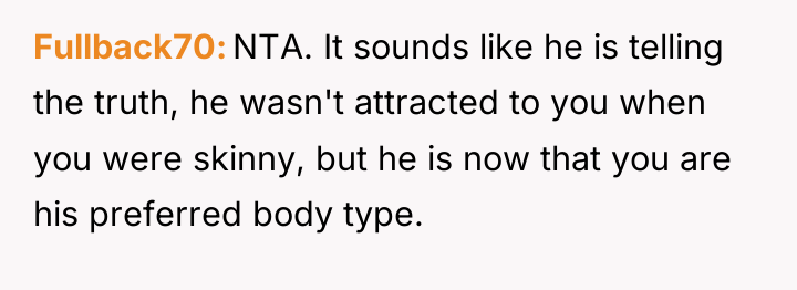 Fullback70 NTA. It sounds like he is telling the truth,...