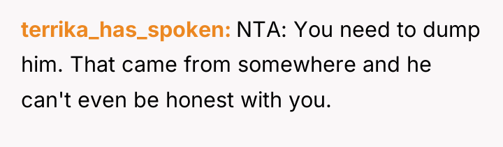 terrika_has_spoken NTA: You need to dump him. That came from...