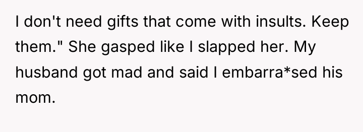 I don't need gifts that come with insults. Keep them."...