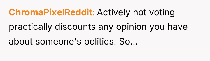 ChromaPixelReddit Actively not voting practically discounts any opinion you have...