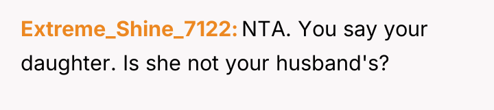 Extreme_Shine_7122 NTA. You say your daughter. Is she not your...