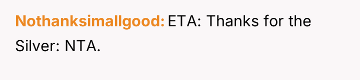 Nothanksimallgood ETA: Thanks for the Silver: NTA.