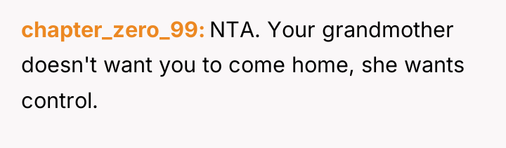 chapter_zero_99 NTA. Your grandmother doesn't want you to come home,...