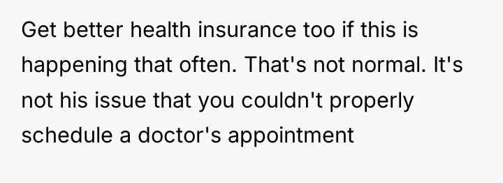 Get better health insurance too if this is happening that...