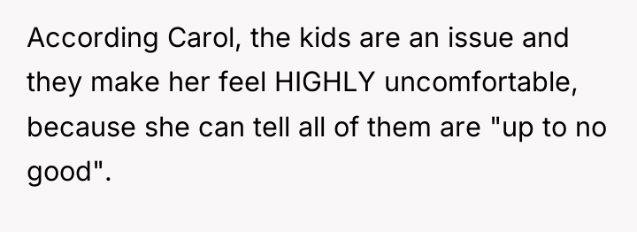 According Carol, the kids are an issue and they make...