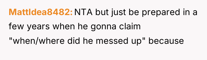 MattIdea8482 NTA but just be prepared in a few years...