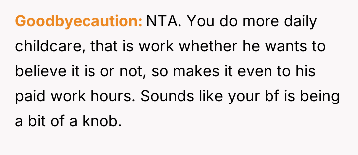 Goodbyecaution NTA. You do more daily childcare, that is work...