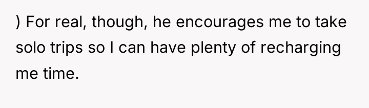 ) For real, though, he encourages me to take solo...