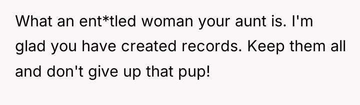 What an ent*tled woman your aunt is. I'm glad you...