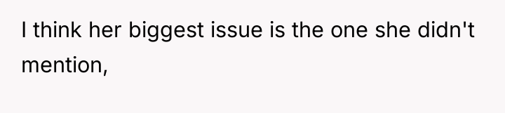 I think her biggest issue is the one she didn't...