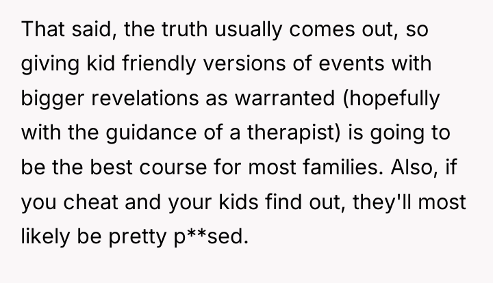 That said, the truth usually comes out, so giving kid...