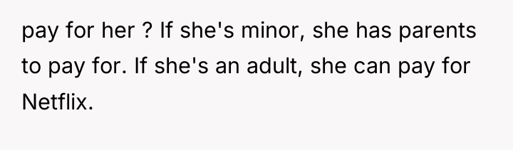 pay for her ? If she's minor, she has parents...