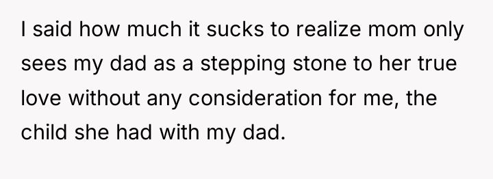 I said how much it sucks to realize mom only...