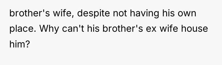 brother's wife, despite not having his own place. Why can't...