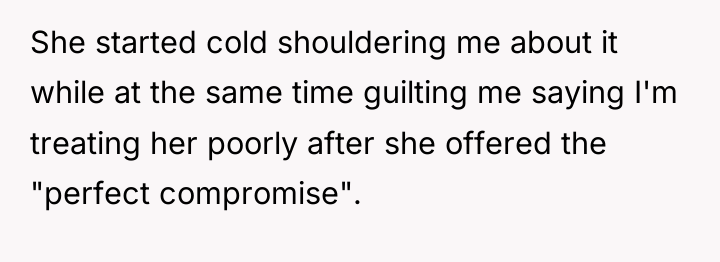 She started cold shouldering me about it while at the...