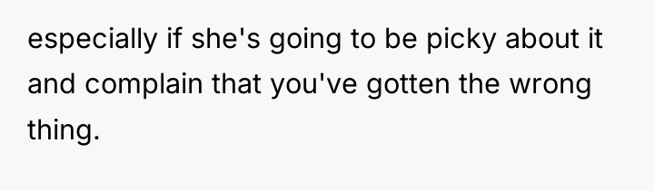 especially if she's going to be picky about it and...