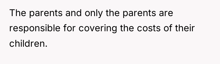 The parents and only the parents are responsible for covering...