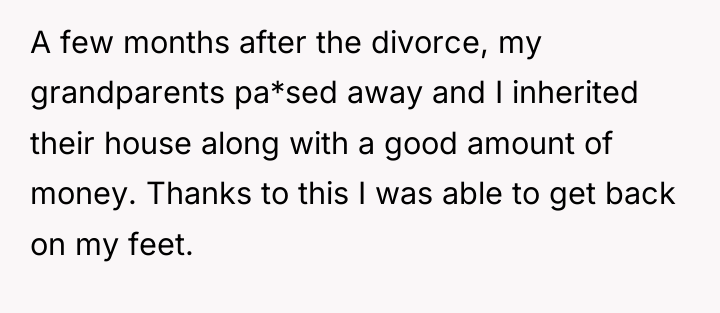A few months after the divorce, my grandparents pa*sed away...