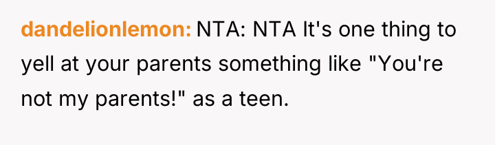 dandelionlemon NTA: NTA It's one thing to yell at your...