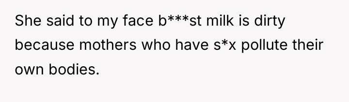 She said to my face b***st milk is dirty because...