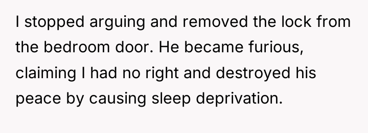 I stopped arguing and removed the lock from the bedroom...