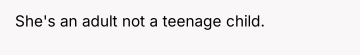 She's an adult not a teenage child.