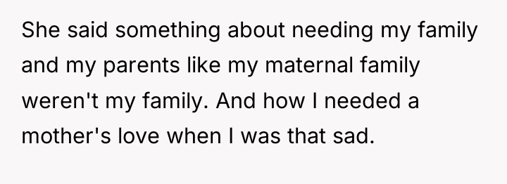 She said something about needing my family and my parents...